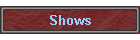 Shows