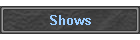 Shows