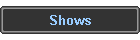 Shows